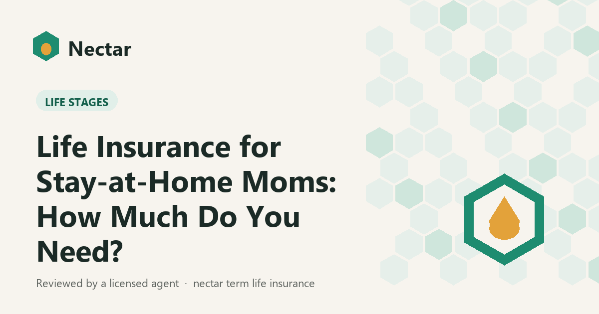 Life Insurance for Stay-at-Home Moms: How Much Do You Need?