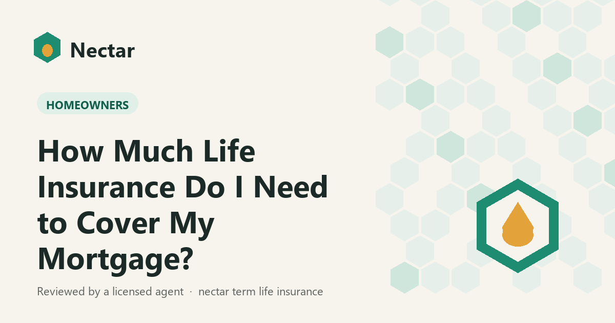 How Much Life Insurance Do I Need to Cover My Mortgage?