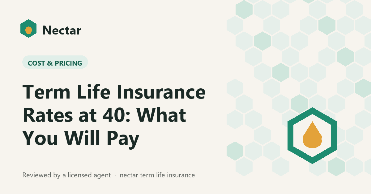Term Life Insurance Rates at 40: What You Will Pay